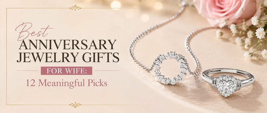 Best Anniversary Jewelry Gifts for Wife: 12 Meaningful Picks