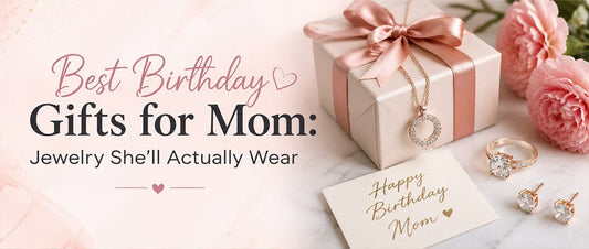 Best Birthday Gifts for Mom: Jewelry She'll Actually Wear