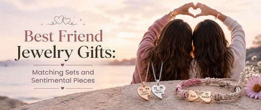 Best Friend Jewelry Gifts: Matching Sets and Sentimental Pieces