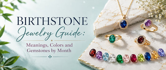 Birthstone Jewelry Guide: Meanings, Colors and Gemstones by Month