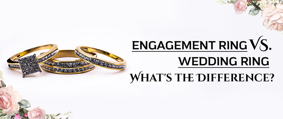 Engagement Ring vs. Wedding Ring: What's the Difference?