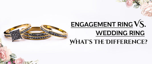 Engagement Ring vs. Wedding Ring: What's the Difference?