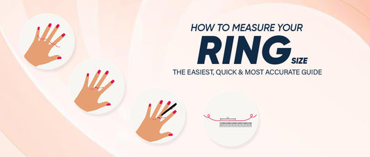 How to Measure Your Ring Size: The Easiest, Quick & Most Accurate Guide