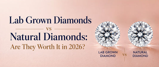 Lab Grown Diamonds vs Natural Diamonds: Are They Worth It in 2026?