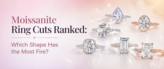 Moissanite Ring Cuts Ranked: Which Shape Has the Most Fire?