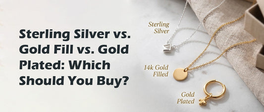 Sterling Silver vs. Gold Fill vs. Gold Plated: Which Should You Buy?