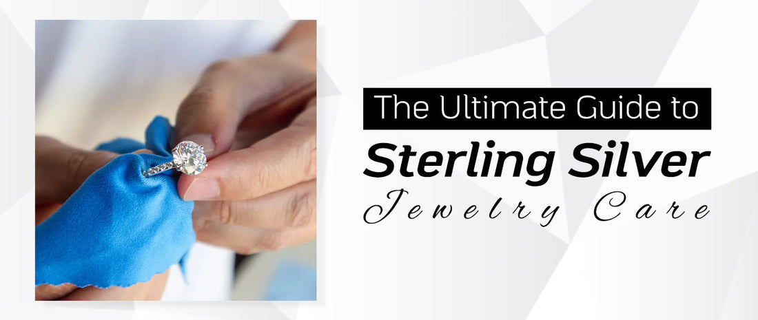 The Ultimate Guide to Sterling Silver Jewelry Care