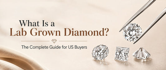 What Is a Lab Grown Diamond? The Complete Guide for US Buyers