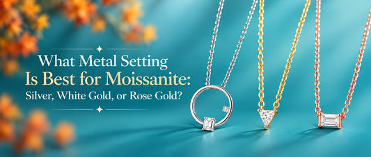 What Metal Setting Is Best for Moissanite: Silver, White Gold, or Rose Gold?