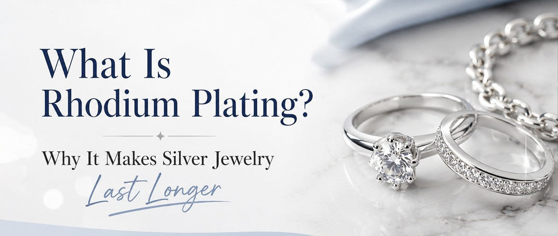 What Is Rhodium Plating? Why It Makes Silver Jewelry Last Longer